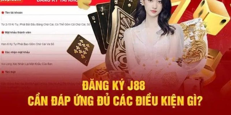 Những điều kiện hội viên cần đáp ứng để đăng ký J88